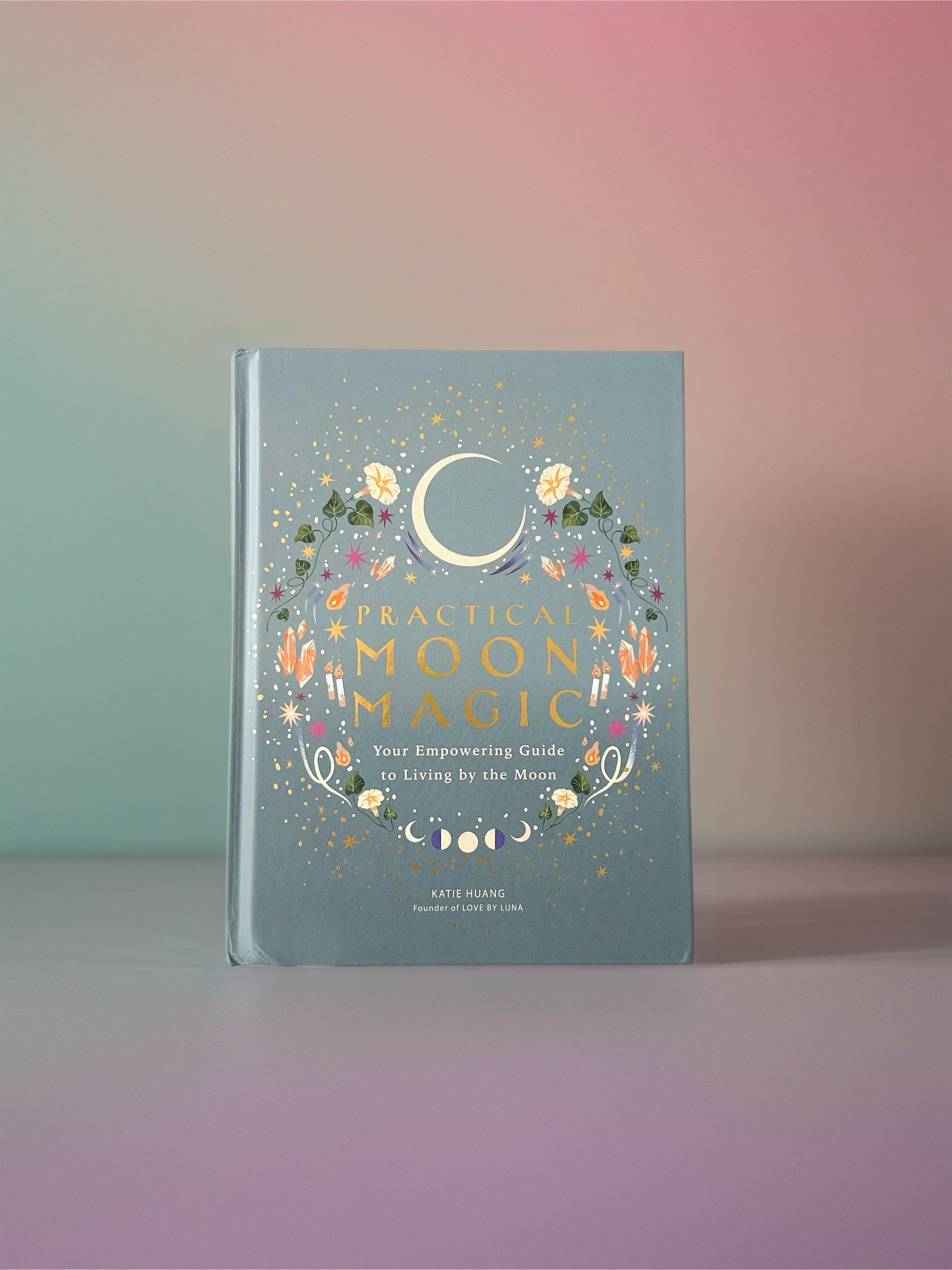 Practical Moon Magic: Your Empowering Guide to Living by the Moon