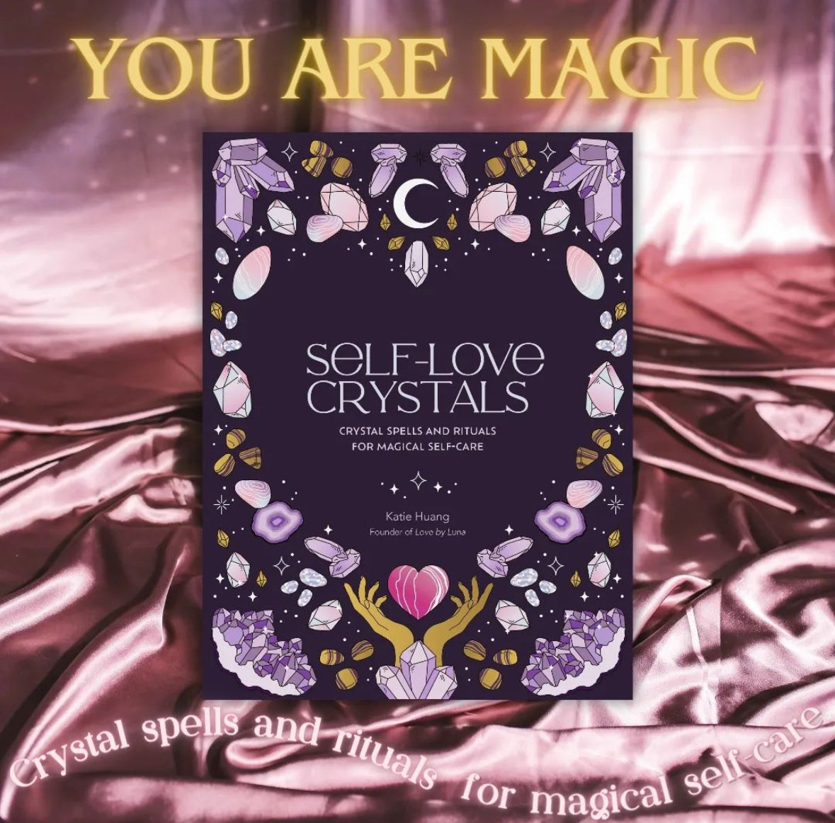 Self-Love Crystals: Crystal Spells & Rituals for Magical Self-Care