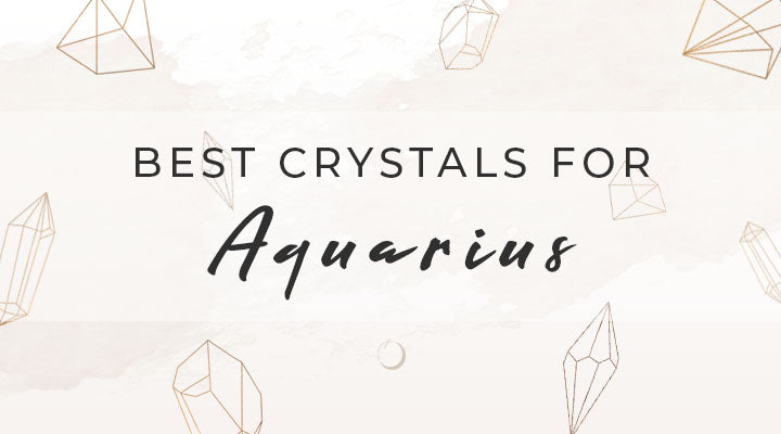 Best Crystals for Aquarius