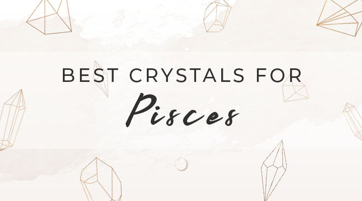 Best Crystals for Pisces