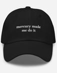 Mercury Made Me Do It Embroidered Baseball Cap